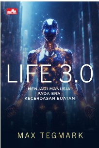 Life 3.0 : Menjadi Manusia pada Era Kecerdasan Buatan