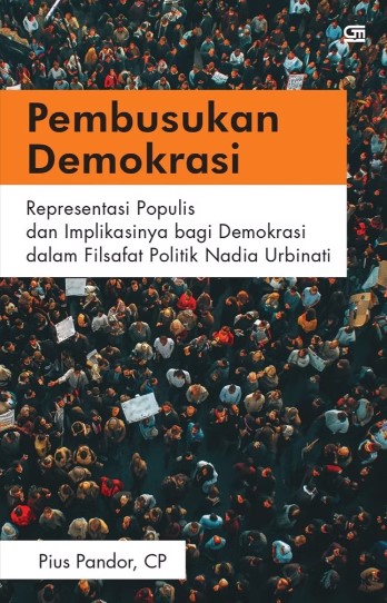 Pembusukan Demokrasi : Representasi Populis dan Implikasinya bagi Demokrasi dalam Filsafat Politik Nadia Urbinati