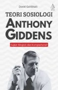 Teori Sosiologi Anthony Giddens : Kajian Singkat dan Komprehensif