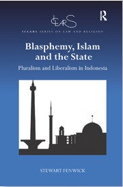 Blasphemy, Islam and the State : Pluralism and Liberalism in Indonesia