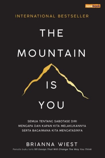 The Mountain Is You : Semua Tentang Sabotase Diri Mengapa dan Kapan Kita Melakukannya serta Bagaimana Kita Mengatasinya