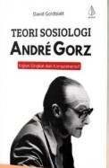 Teori Sosiologi Andre Gorz : Kajian Singkat dan Komprehensif