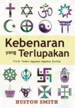 Kebenaran yang Terlupakan : Titik Temu Agama-agama Dunia