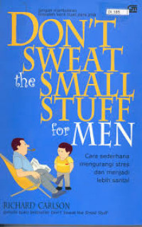 Don't Sweat the Small Stuff for Men: Cara Sederhana Mengurangi Stres dan Menjadi Lebih Santai