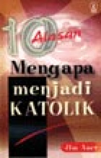 10 Alasan Mengapa Menjadi Katolik