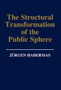 The Structural Transformation of the Public Sphere: An Inguiry Into a Category of Bourgeois Society