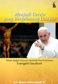 Menjadi Gereja yang Bergelimang Lumpur: Telaah Singkat Anjuran Apostolik Paus Fransiskus Evangelii Gaudium