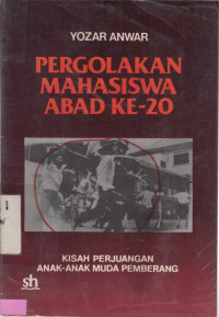 Pergolakan Mahasiswa Abad Ke-20: Kisah Perjuangan Anak-anak Muda Pemberang