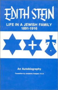 The Collected Works Of Edith Stein: Sister Teresa Benedicta of the Cross Discalced Carmelite. Volume One: Life In A Jewish Family 1891-1916