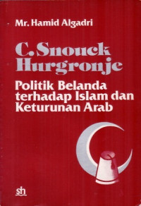 C. Snouck Hurgronje: Politik Belanda Terhadap Islam dan Keturunan Arab