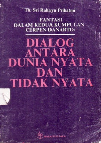 Fantasi Dalam Kedua Kumpulan Cerpen Danarto: Dialog Antara Dunia Nyata dan Tidak Nyata