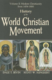 History Of The World Christian Movement Volume II: Modern Christianity From 1454-1800