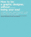 How to be A Graphic Designer, Without Losing Your Soul