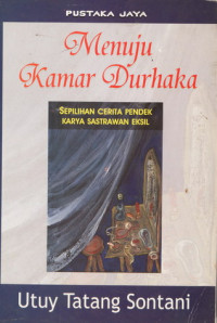 Menuju Kamar Durhaka: Sepilihan Cerita Pendek Karya Sastrawan Eksil