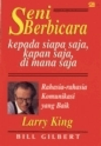 Image of Seni berbicara kepada Siapa Saja, Kapan Saja, Di Mana Saja: Rahasi-rahasia Komunikasi Yang Baik