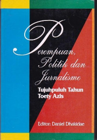 Perempuan, Politik dan Jurnalisme: Tuju Puluh Tahun Toety Azis