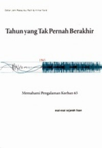 Tahun yang Tak Pernah Berakhir: Memahami Pengalaman Korban 65 Esai-esai Sejarah Lisan