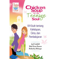 Chicken Soup for the Teenage Soul: 64 Kisah Tentang Kehidupan, Cinta, dan Pem belajaran