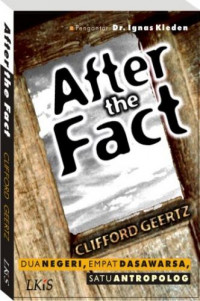 After The Fact = Dua Negeri, Empat Dasawarsa, Satu Antropolog