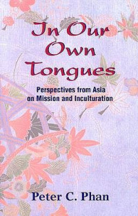 In Our Own Tongues: Perspectives From Asia On Mission and Inculturation