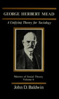 George Herbert Mead : A Unifying for Sociology