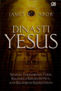 Dinasti Yesus: Sejarah Tersembunyi Yesus, Keluarga Kerajaan-Nya, dan Kelahiran Kekristenan