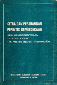 Citra dan Perjuangan Perintis Kemerdekaan. Seri Pemberontakan di atas Kapal HR.MS .De Zeven Provincien