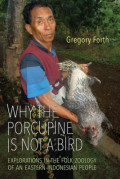 Why the Porcupine Is Not a Bird: Explorations in the Folk Zoology of An Eastern Indonesian People