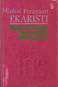 Misteri Perayaan Ekaristi: Umat Bertanya Tom Jacobs Menjawab