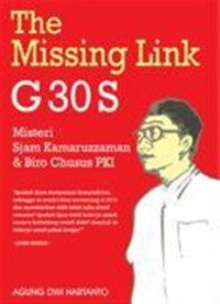 The Missing Link G 30 S: Misteri Sjam Kamaruzzaman dan Biro Chusus PKI