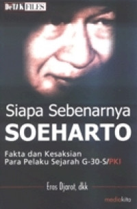 Siapa Sebenarnya Soeharto: Fakta dan Kesaksian Para Pelaku Sejarah G-30-S/PKI