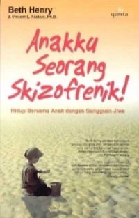 Anakku Seorang Skizofrenik! Hidup Bersama Anak Dengan Gangguan Jiwa