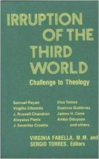 Irruption of The Third World: Challenge to Theology. Papers from the fifth International conference of the Ecumenical….