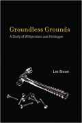 Groundless Grounds: A study of Wittgeinstein and Heidegger