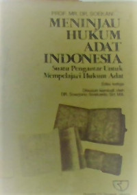 Meninjau Hukum Adat Indonesia: Suatu Pengantar Untuk Mempelajari Hukum Adat