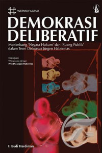 Demokrasi Deliberatif: Menimbang Negara Hukum dan Ruang Publik Dalam Teori Diskursus Jurgen Habermas