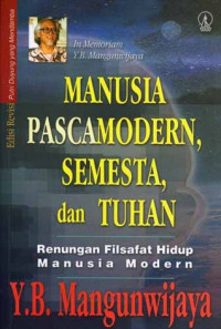 Manusia Pascamodern, Semesta, dan Tuhan: Renungan Filsafat Hidup Manusia Modern. In Memoriam Y. B. Mangunwijaya