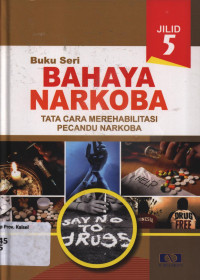 Buku Seri Bahaya Narkoba Jilid 5: Tata Cara Merehabilitasi Pecandu Narkoba