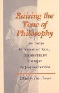 Raising The Tone Of Philosophy: Late Essays By Immanuel Kant, Transformative Critique By Jacques Derrida