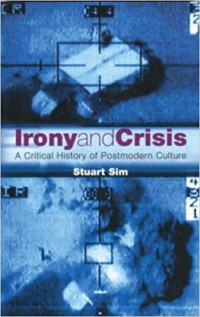 Irony and Crisis: A Critical History of Postmodern Culture