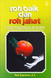 Roh Baik dan Roh Jahat: Praktek Pembedaan Roh dan Pemilihan Menurut Latihan Rohani St. Ignatius