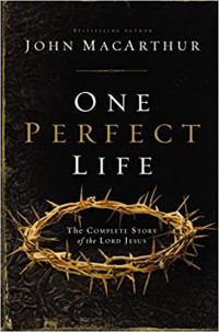 One Perfect Life: The Complete Story of the Lord Jesus