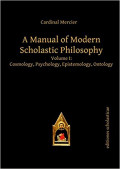 A Manual of Modern Scholastic Philosophy Volume 1