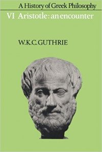 A History of Greek Philosophy Volume VI: Aristotle an Encounter