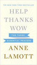 Help, Thanks, Wow: The Three Essential Prayers