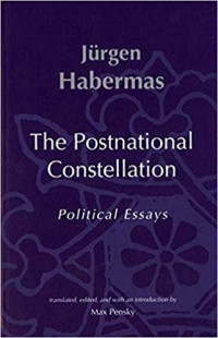 The Postnational Constellation: Political Essays