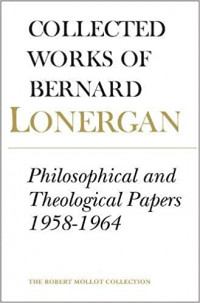 Collected Works Of Bernard Lonergan Volume 6: Philosophical and Theological Papers 1958-1964