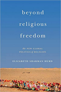 Beyond Religious Freedom: The New Global Politics Of Religion