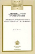 A Spirituality Of Everyday Faith: A Theological Investigation Of The Notion Of Spirituality In Karl Rahner