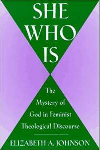 She Who Is : The Mystery of God in Feminist Theological Discourse